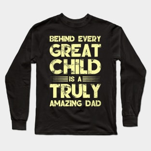 Behind Every Great Child is A Truly Amazing Dad Long Sleeve T-Shirt